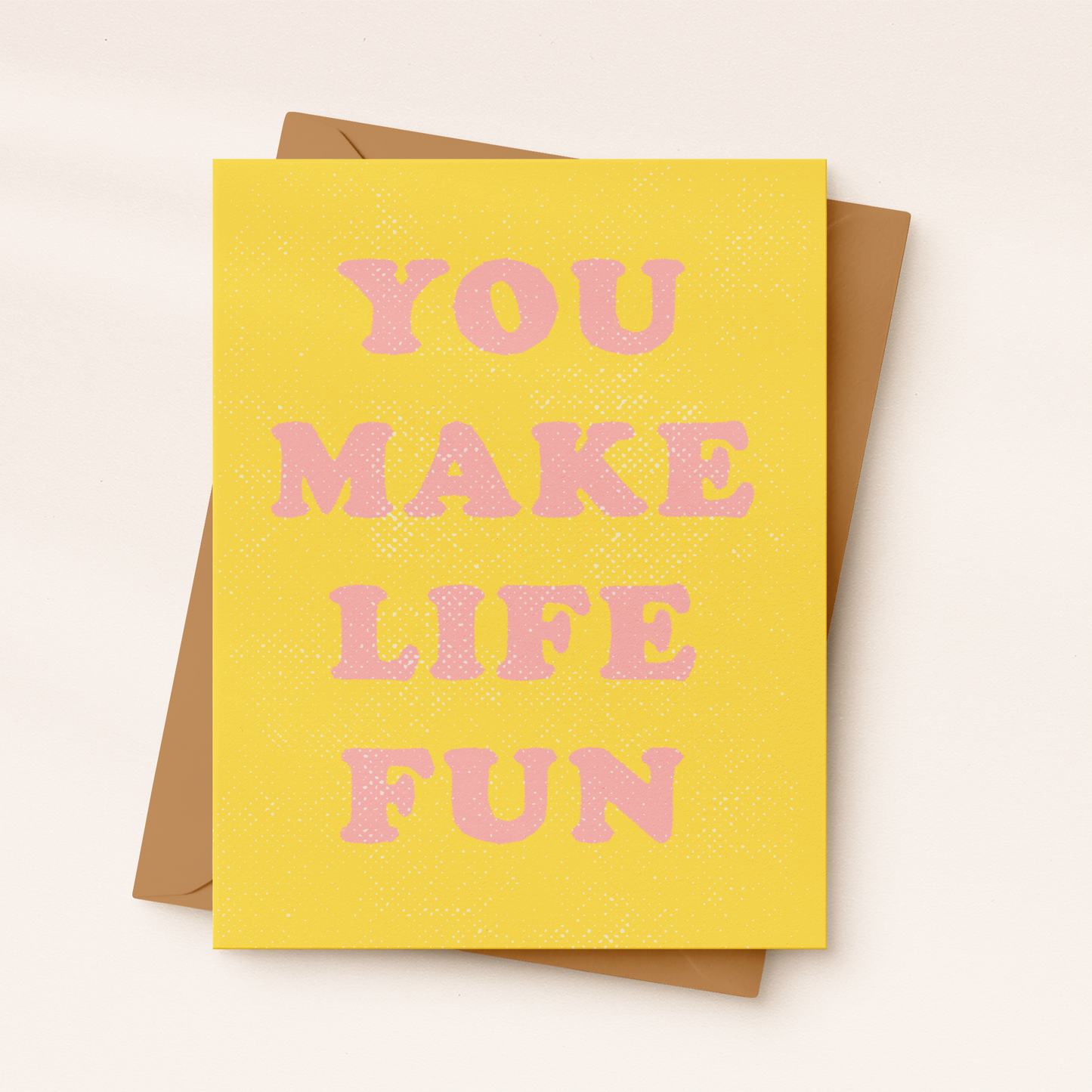 You Make Life Fun Card