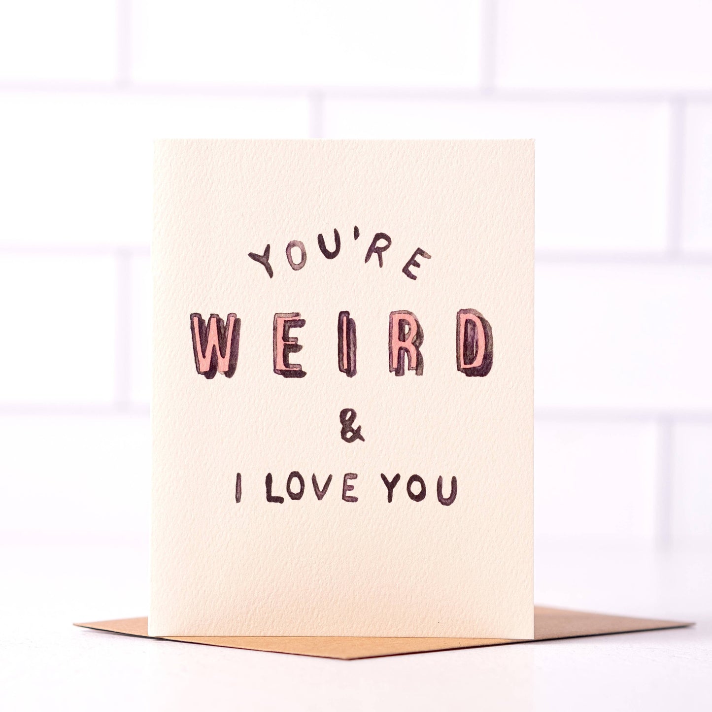 You're Weird And I Love You - Valentine's Day Card