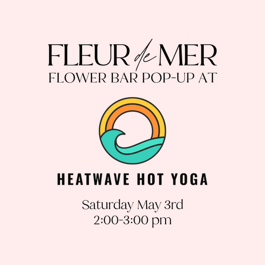 Heatwave Yoga x Fleur de Mer Mother's Day Flower Bar Pre-order | May 3rd