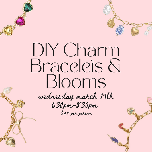 DIY Charm Bracelets & Blooms | March 19th